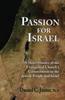 Passion for Israel: A Short History of the Evangelical Church's Commitment to the Jewish People and Israel - Daniel C. Juster - 9781936716401