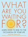 What are You Waiting for? - Kristen (Kristen Moeller) Moeller - 9781936740529