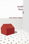 Small Fires - Julie Marie Wade - 9781936747023