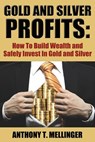Gold and Silver Profits - Anthony T Mellinger - 9781936828623
