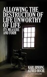 Allowing the Destruction of Life Unworthy of Life - Karl Binding ; Alfred Hoche - 9781936830756