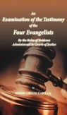 An Examination of the Testimony of the Four Evangelists By the Rules of Evidence Administered in Courts of Justice - Simon Greenleaf - 9781936830770