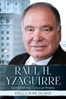 Raul H. Yzaguirre: Seated at the Table of Power - Stella Pope Duarte - 9781936885213