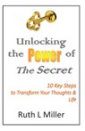 Unlocking the Power of The Secret - Ruth L Miller - 9781936902330