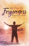 Set Free by Forgiveness - J. Randall O'Brien - 9781936912018