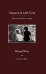 Acquainted with Grief - Consultant in Vascular Surgery Michael (Freeman Hospital Wyatt - 9781936912643