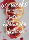 40 WEEKS - Julia Kolchinsky Dasbach - 9781936919932