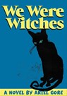 We Were Witches - Ariel Gore - 9781936932023