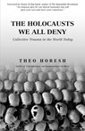 The Holocausts We All Deny - Theo Horesh - 9781936955213