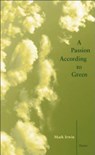 A Passion According to Green - Mark Irwin - 9781936970490