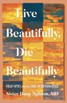 Live Beautifully, Die Beautifully - Sister Dang Nghiem - 9781937006716