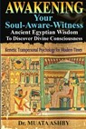 Awakening Your Soul-Aware-Witness Ancient Egyptian Wisdom To Discover Divine Consciousness - Muata Ashby - 9781937016777