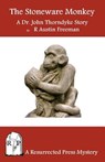 The Stoneware Monkey: A Dr. John Thorndyke Story - R. Austin Freeman - 9781937022303