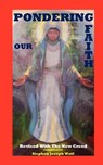 Pondering Our Faith, Revised with the New Creed - Stephen Joseph Wolf - 9781937081072