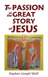 The Passion In The Great Story of Jesus - Stephen Joseph Wolf - 9781937081485