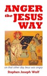 Anger the Jesus Way - Stephen Joseph Wolf - 9781937081522