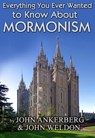 Everything You Ever Wanted to Know About Mormonism - John Ankerberg ; John G. Weldon - 9781937136512