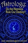 Astrology — Do the Heavens Rule Our Destiny? - John Ankerberg ; John G. Weldon - 9781937136529