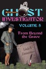 Ghost Investigator Volume 5: From Beyond the Grave - Linda Zimmermann - 9781937174026