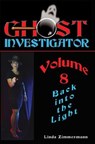 Ghost Investigator Volume 8: Back Into the Light - Linda Zimmermann - 9781937174057