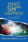Make Sh** Happen! - Deborah LeBlanc CCHt CAHA - 9781937209179