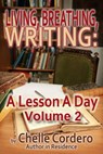 Living, Breathing, Writing: A Lesson A Day, Volume 2 - Chelle Cordero - 9781937227449