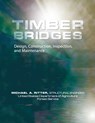Timber Bridges: Design, Construction, Inspection, and Maintenance - Michael Ritter - 9781937299095