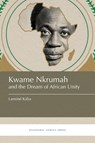 Kwame Nkrumah and the Dream of African Unity - Lansine Kaba - 9781937306588