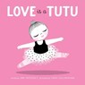 Love Is a Tutu - Amy Novesky - 9781937359812