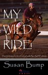 My Wild Ride: The Untamed Life of a Girl with No Self-esteem - Susan Bump - 9781937376239