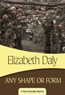 Any Shape or Form - Elizabeth Daly - 9781937384180