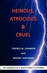 Heinous, Atrocious & Cruel - Terence M Lenamon ; Brooke Terpening - 9781937387969