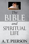 The Bible and Spiritual Life - A. T. Pierson - 9781937428402