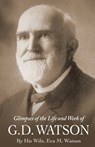 Glimpses of the Life and Work of G. D. Watson - Eva M. Watson - 9781937428907