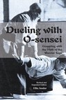 Dueling with O-Sensei - Ellis Amdur - 9781937439248