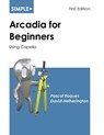 Simple Arcadia for Beginners - Pascal Roques ; David J Hetherington - 9781937468149