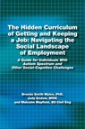 The Hidden Curriculum of Getting and Keeping a Job: Navigating the Social Landscape of Employment - Brenda Smith Myles ; Judy Endow ; Malcolm Mayfield - 9781937473020
