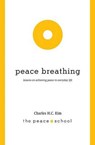 Peace Breathing - KIM,  Charles H. C. - 9781937484033