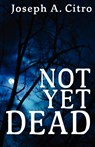 Not Yet Dead - Joseph A Citro - 9781937530150