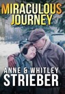 Miraculous Journey - STRIEBER,  Anne (Pen Author's Guild Writer's Gulld of America Ibpa) ; Strieber, Whitley - 9781937530815