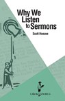 Why We Listen to Sermons - Scott Hoezee - 9781937555344