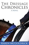 The Dressage Chronicles - Karen McGoldrick - 9781937565657