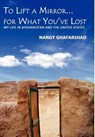 To Lift a Mirror for What You've Lost - My Life in Afghanistan and the United States - Nangy Ghafarshad - 9781937592103