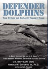 Defender Dolphins the Story of Project Short Time - Harold W Goforth - 9781937592301