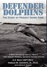 Defender Dolphins the Story of Project Short Time - Harold W Goforth - 9781937592301