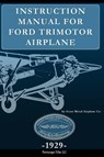 Instruction Manual for Ford Trimotor Airplane - Stout Metal Aircraft Co - 9781937684532