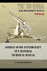 TM E9-369A German 88-mm Antiaircraft Gun Material Technical Manual - War Department - 9781937684549