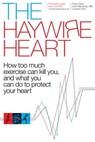 The Haywire Heart - Christopher J. Case ; Dr. John Mandrola ; Lennard Zinn - 9781937716875