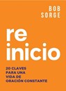Reinicio: 20 Claves Para Una Vida de Oracion Constante - Bob Sorge - 9781937725433