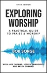 Exploring Worship Third Edition: A Practical Guide to Praise and Worship - Bob Sorge - 9781937725464